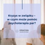 Kryzys w związku – w czym może pomóc psychoterapia par?