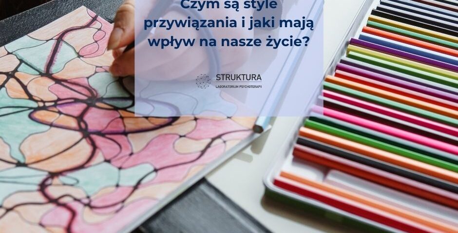 Czym są style przywiązania i jaki mają wpływ na nasze życie
