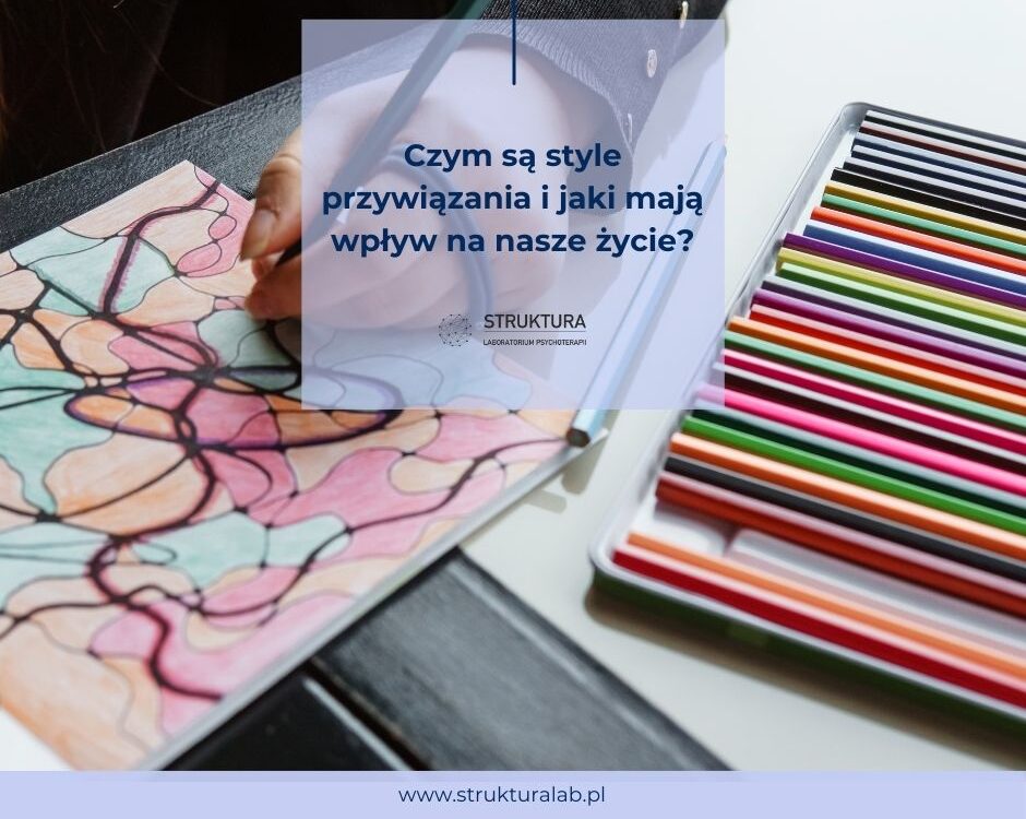 Czym są style przywiązania i jaki mają wpływ na nasze życie