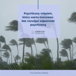 Psychiczny mięsień, który warto trenować. Jak rozwijać odporność psychiczną