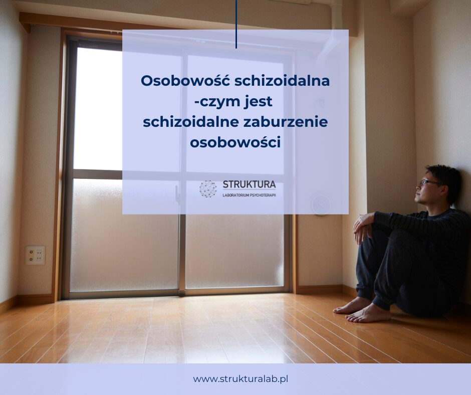 Osobowość schizoidalna – czym jest schizoidalne zaburzenie osobowości