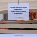 Paranoiczne zaburzenie osobowości – czym jest osobowość paranoiczna?